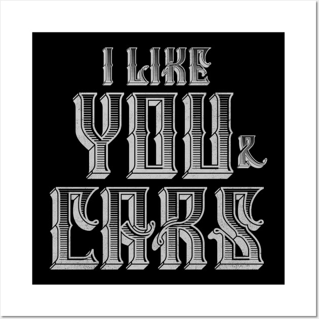 I Like You and Cars Wall Art by cowyark rubbark